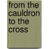 From the Cauldron to the Cross