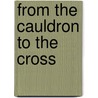 From the Cauldron to the Cross door Shari Hadley