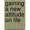 Gaining a New Attitude on Life door Max Luccado