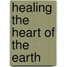 Healing The Heart Of The Earth door Marko Pogacnik