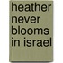 Heather Never Blooms In Israel