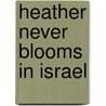 Heather Never Blooms In Israel door Paul Kelly