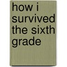 How I Survived the Sixth Grade by Guishyloh Boursiquot