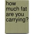 How Much Fat Are You Carrying?