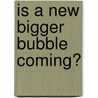 Is a New Bigger Bubble Coming? door John Authers