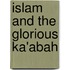 Islam and the Glorious Ka'Abah