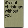 It's Not Christmas Without You door HelenKay Dimon