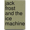 Jack Frost and the Ice Machine door Delbert Carr