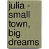 Julia - Small Town, Big Dreams