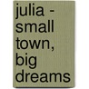 Julia - Small Town, Big Dreams door Kristin Billerbeck