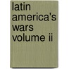 Latin America's Wars Volume Ii door Robert L. Scheina