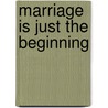 Marriage Is Just the Beginning door Bill Sanders