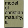 Model of Christian Maturity, A by Donald A. Carson
