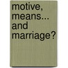 Motive, Means... and Marriage? by Hilary Byrnes