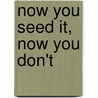 Now You Seed It, Now You Don't door Daniel Bertagnolli