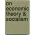 On Economic Theory & Socialism