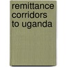 Remittance Corridors to Uganda by Jane Namaaji
