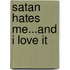 Satan Hates Me...And I Love It