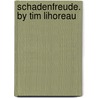 Schadenfreude. by Tim Lihoreau by Tim Lihoreau