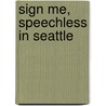Sign Me, Speechless in Seattle door Emily Dalton