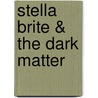 Stella Brite & the Dark Matter door Sara Latta