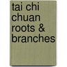 Tai Chi Chuan Roots & Branches door Nigel Sutton