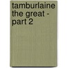 Tamburlaine the Great - Part 2 by Professor Christopher Marlowe