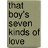That Boy's Seven Kinds of Love