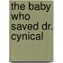 The Baby Who Saved Dr. Cynical