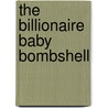 The Billionaire Baby Bombshell door Paula Roe