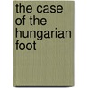 The Case of the Hungarian Foot by George Colkitto