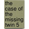 The Case of the Missing Twin 5 by Derek Adams