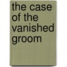 The Case of the Vanished Groom by Sheryl Lynn