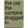 The Cat the Vampire Dragged In by Astrid Cooper