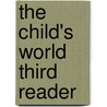 The Child's World Third Reader by Sarah Withers Hetty Browne