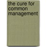 The Cure for Common Management door Jesse W. Brogan