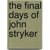 The Final Days of John Stryker door Ronald Anick