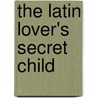 The Latin Lover's Secret Child by Miss Jane Porter