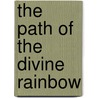 The Path of the Divine Rainbow door Leon Moscona