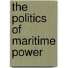 The Politics of Maritime Power door Annemeike Tan