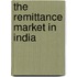 The Remittance Market in India