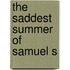 The Saddest Summer of Samuel S