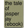 The Tale of Jasper Jay (Ebook) door Arthur Scott Bailey