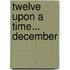 Twelve Upon a Time... December