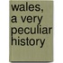 Wales, a Very Peculiar History