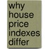Why House Price Indexes Differ