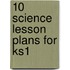 10 Science Lesson Plans For Ks1