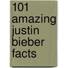 101 Amazing Justin Bieber Facts door Chris Peacock