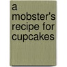 A Mobster's Recipe for Cupcakes door Beth Mathison