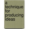 A Technique for Producing Ideas by James Young